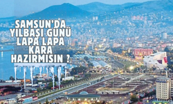 Samsunlular  bu hafta yılbaşına nasıl girecek ?