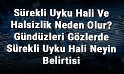 Sürekli Halsizlik Neden Olur? Gün Boyu Yorgun Hissetmenin Altında Yatan 7 Önemli Sebep