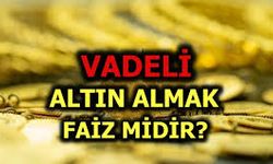 Vadeli Altın Almak Faiz mi? Yatırımcıların Merak Ettiği Kritik Soru