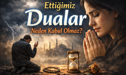 Bazen Ettiğimiz Dualar Neden Kabul Olmaz? Duanın Kabul Olmamasındaki 3 Sebep