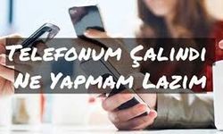 Telefonum Çalındıysa Ne Yapmalıyım? İlk Yapılması Gerekenler