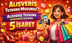 Alışveriş Tutkunu Musunuz? Alışveriş Tutkunu Olduğunuzu Gösteren 5 İşaret
