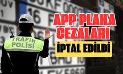 APP Plaka Cezaları İptal Edildi: Bakanlıktan Yeni Karar
