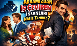 Psikolojik Bir Yaklaşım: Arkamızdan İş Çeviren İnsanları Nasıl Tanırız?