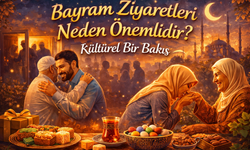 Bayram Ziyaretleri Neden Önemlidir? Kültürel Bir Bakış