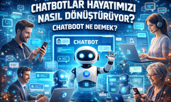 Chatbotlar Hayatımızı Nasıl Dönüştürüyor? Chatboot Ne Demek?