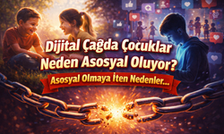 Dijital Çağda Çocuklar Neden Asosyal Oluyor? Asosyal Olmaya İten Nedenler...