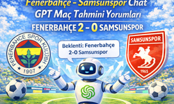 Fenerbahçe - Samsunspor Chat GPT Maç Tahmini Yorumları