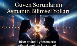 Güven Sorunlarını Aşmanın Bilimsel Yolları