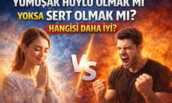 Yumuşak Huylu Olmak Mı Yoksa Sert Olmak Mı? Hangisi Daha İyi?