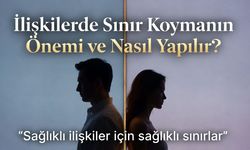 İlişkilerde Sınır Koymanın Önemi ve Nasıl Yapılır?