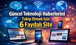 Güncel Teknoloji Haberlerini Takip Etmek İçin 6 Faydalı Site