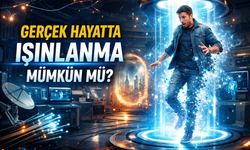 Gerçek Hayatta Işınlanma Mümkün Mü?