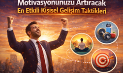 Motivasyonunuzu Artıracak En Etkili Kişisel Gelişim Taktikleri