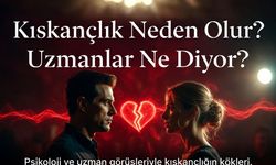Kıskançlık Neden Olur? Uzmanlar Ne Diyor?