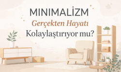 Minimalizm Gerçekten Hayatı Kolaylaştırıyor Mu?