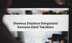 Olumsuz Düşünce Döngüsünü Kırmanın Etkili Teknikleri