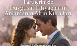 Partnerinizin Duygusal İhtiyaçlarını Anlamanın Altın Kuralları