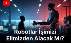 Robotlar İşimizi Elimizden Alacak Mı? Doğru Mu Yalan Mı?