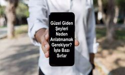 Güzel Giden Şeyleri Neden Anlatmamak Gerekiyor? İşte Hayata Dair Bazı Sırlar