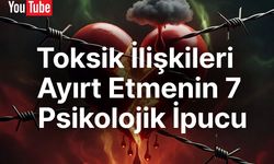 Toksik İlişkileri Ayırt Etmenin 7 Psikolojik İpucu