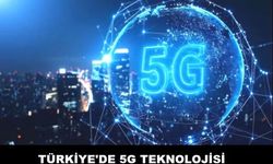 5G Türkiye’de Kademeli Olarak Aktif Ediliyor