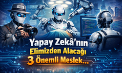 Yapay Zekâ’nın Elimizden Alacağı 3 Önemli Meslek...