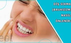 Gece Diş Sıkma Problemi Nasıl Anlaşılır ve Nasıl Önlenir?