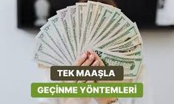 Tek Maaşla Geçinmenin 15 Gerçekçi Yöntemi
