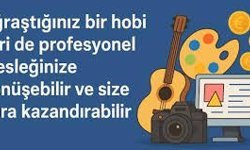 Hobiye Dönüştürülebilecek Kazançlı Aktiviteler: İlgi Alanlarınız Gelir Kapısına Dönüşebilir
