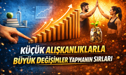 Küçük Alışkanlıklarla Büyük Değişimler Yapmanın Sırları