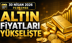 30 Nisan 2026 Perşembe Altın Fiyatları Yükselişte