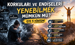 Korkuları Ve Endişeleri Yenebilmek Mümkün Mü? İşte 5 Yöntemi