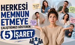Herkesi Memnun Etmeye Çalıştığınızı Gösteren 5 İşaret