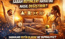 Sabah Rutinleri Hayatını Nasıl Değiştirir? Sabahları Rutin Olarak Ne Yapmalıyız?