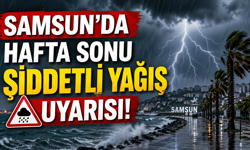Samsun’da Hafta Sonu Şiddetli Yağış Uyarısı!
