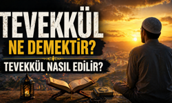 Tevekkül Ne Demektir? Tevekkül Nasıl Edilir?