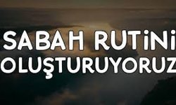 Sabah Rutinleri Hayatı Nasıl Değiştirir?