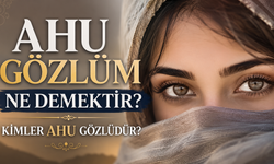 Ahu Gözlüm Ne Demektir? Kimler Ahu Gözlüdür?