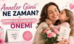 Anneler Günü Ne Zaman? Anneler Gününün Önemi
