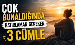 Çok Bunaldığında Hatırlaman Gereken 3 Cümle
