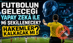 Futbolun Geleceği Yapay Zekâ İle Mi Şekillenecek? Hakemler Kalkacak Mı?