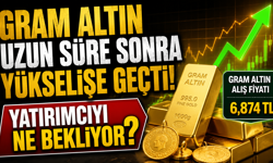 Gram Altın Uzun Süre Sonra Yükselişe Geçti! Yatırımcıyı Ne Bekliyor?