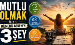 Mutlu Olmak İçin Bilmeniz Gereken 3 Şey