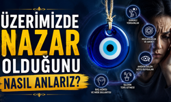 Üzerimizde Nazar Olduğunu Nasıl Anlarız?