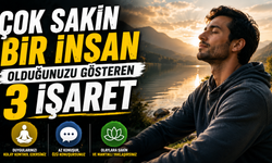 Çok Sakin Bir İnsan Olduğunuzu Gösteren 3 İşaret