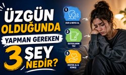 Üzgün Olduğunda Yapman Gereken 3 Şey Nedir?
