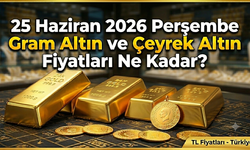 25 Haziran 2026 Perşembe Gram Altın Ve Çeyrek Altın Fiyatları Ne Kadar?