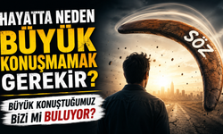 Hayatta Neden Büyük Konuşmamak Gerekir? Büyük Konuştuğumuz Bizi Mi Buluyor?