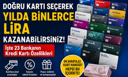 Doğru Kartı Seçerek Yılda Binlerce Lira Kazanabilirsiniz! İşte 23 Bankanın Kredi Kartı Özellikleri